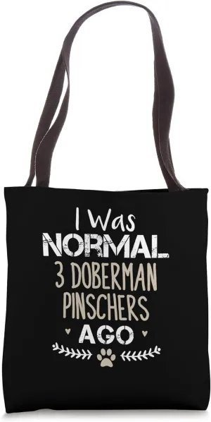 I Was Normal 3 Doberman Pinschers Ago Doberman Pinscher Dog Tote Bag